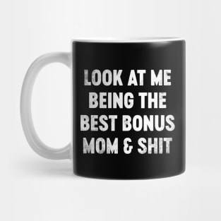 Look At Me Being The Best Bonus Mom And Shit Funny Mother's Day Mug